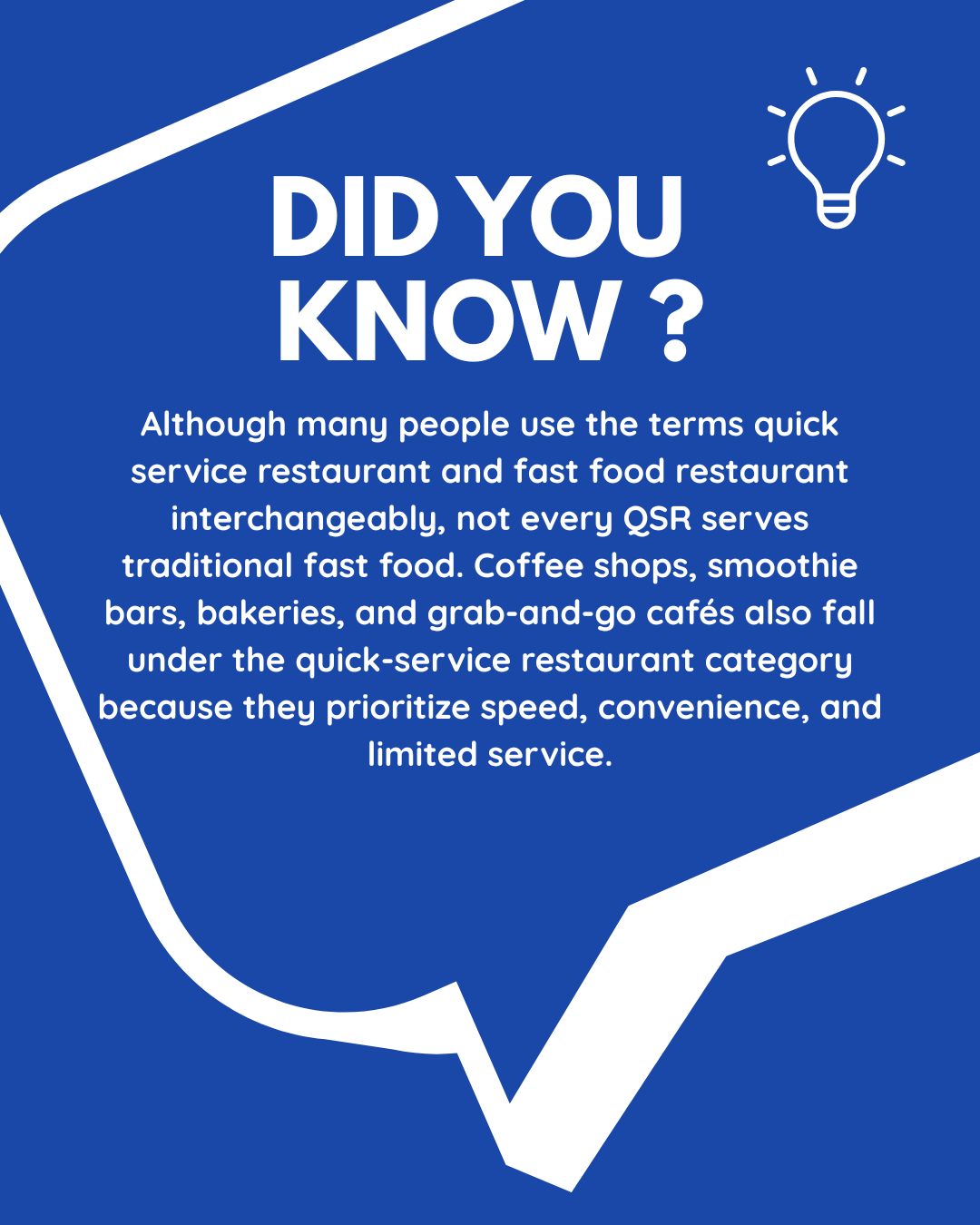 Did You Know? QSRs also include smoothie bars, bakeries, grab and go cafes, etc.